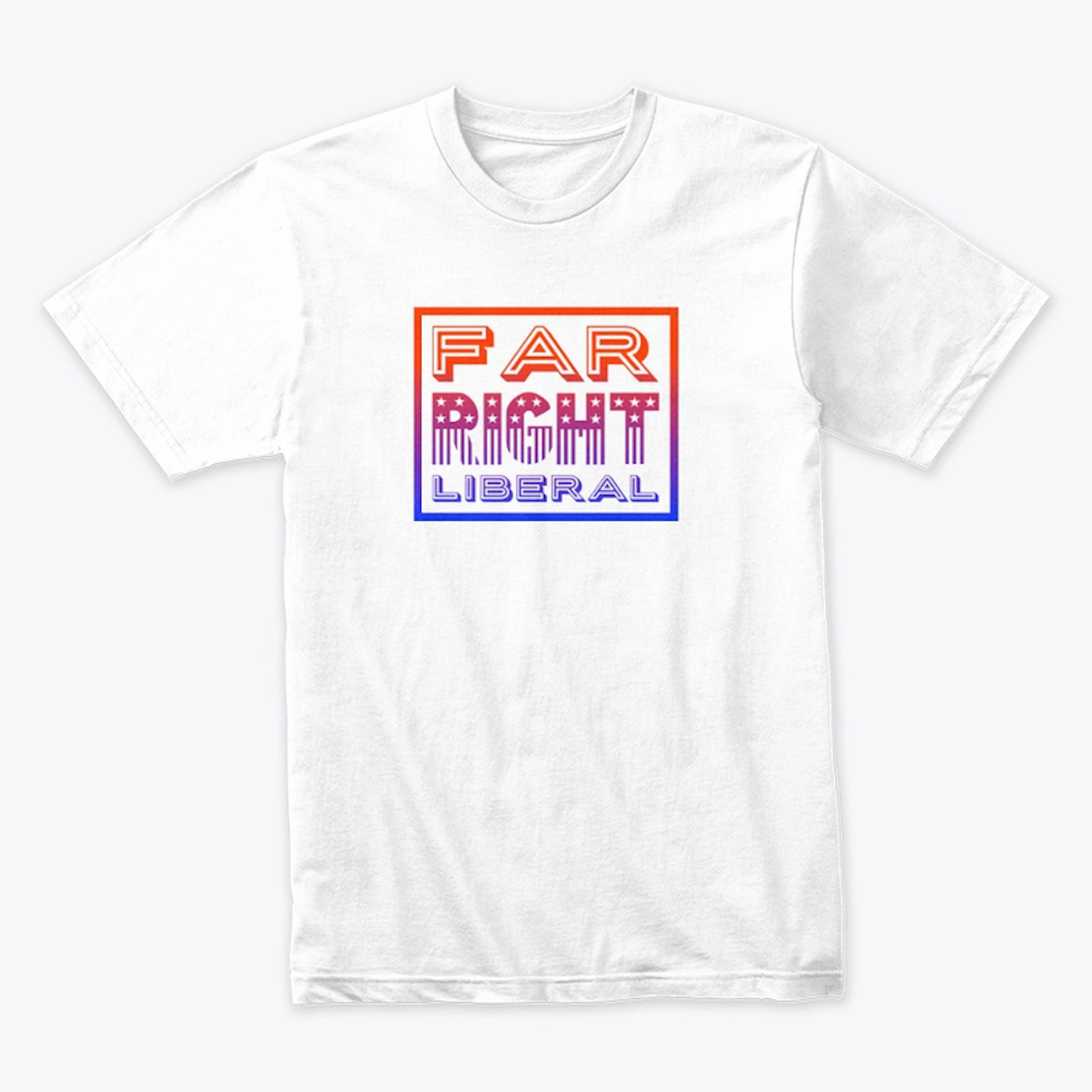 Far Right Liberal Shirt