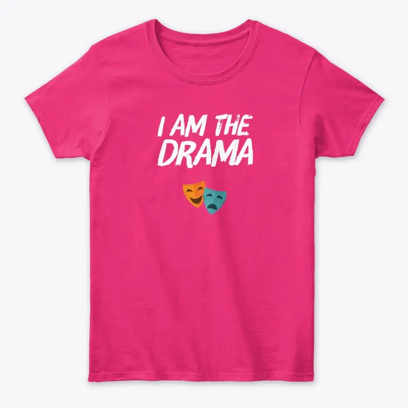 I Am The Drama Shirt