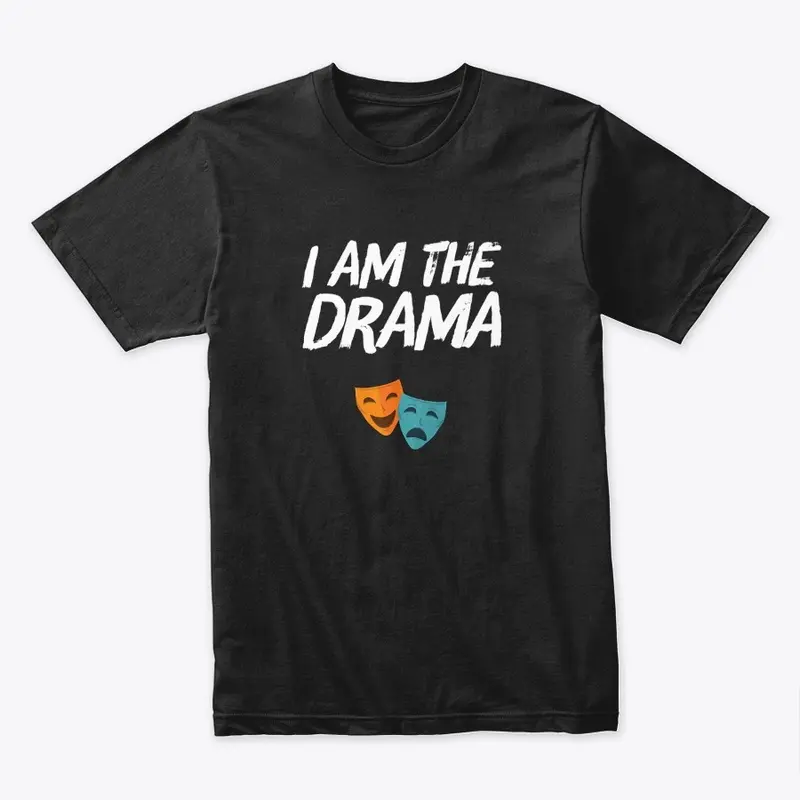 I Am The Drama Shirt